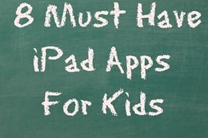 8 Must Have iPad Apps For Kids