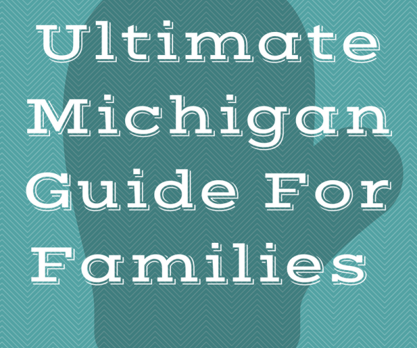 Ultimate Michigan Guide For Families
